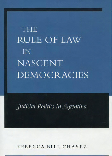 The Rule Of Law In Nascent Democracies, De Rebecca Bill Chavez. Editorial Stanford University Press, Tapa Dura En Inglés