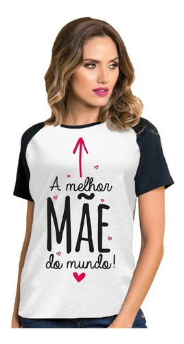 Camiseta A Melhor Mãe Do Mundo Camisa Dia Das Mães Love Amor