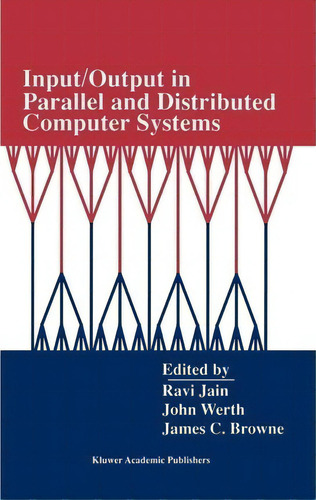 Input/output In Parallel And Distributed Computer Systems, De Ravi Jain. Editorial Springer-verlag New York Inc., Tapa Blanda En Inglés, 2012