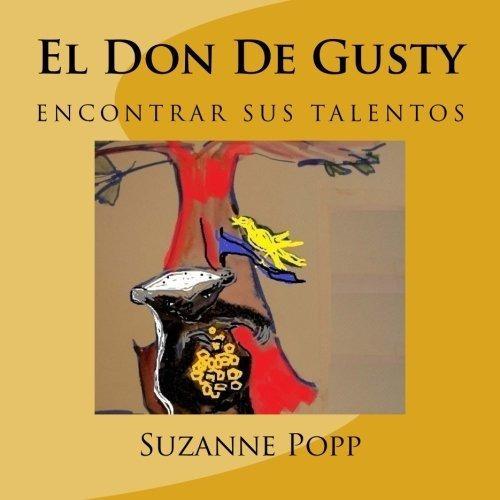 El Don De Gusty-segunda edicion, de Suzanne Popp., vol. N/A. Editorial CreateSpace Independent Publishing Platform, tapa blanda en español, 2016