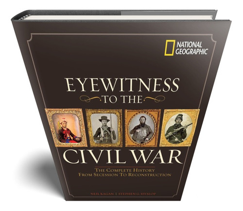 Eyewitness To The Civil War: Detailed Maps Of Terrain And Troop Movements Make It Easy To Follow The Strategies And Tactics Of Union And Confederate Generals As They Fought Through Four Harsh Years
