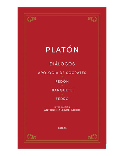 Diálogos - Apología De Sócrates - Fedón - Banquete - Fedro