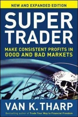 Super Trader: Make Consistent Profits In Good And Bad Mar...