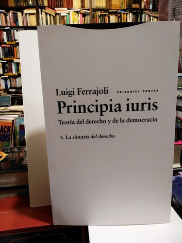 Principia Iuris. 3-la Sintaxis Del Derecho - Luigi Ferrajoli