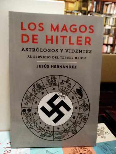 Los Magos De Hitler. Astrólogos Y Videntes - Jesús Hernández