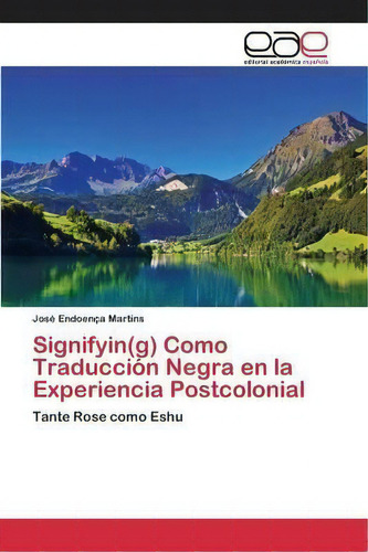 Signifyin(g) Como Traduccion Negra En La Experiencia Postcolonial, De Martins, José Endoença. Editorial Academica Espanola, Tapa Blanda En Español