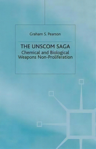 The Unscom Saga : Chemical And Biological Weapons Non-proliferation, De Graham S. Pearson. Editorial Palgrave Macmillan, Tapa Blanda En Inglés