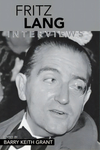 Fritz Lang : Interviews, De Barry Keith Grant. Editorial University Press Of Mississippi, Tapa Blanda En Inglés