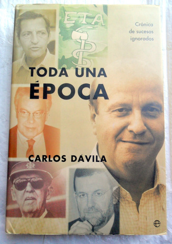 Toda Una Época ( Crónica De España 1974-2004 ) Carlos Dávila