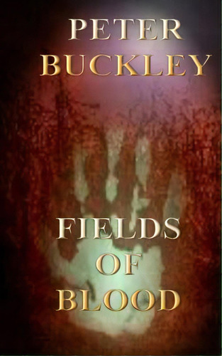 Fields Of Blood, De Buckley, Peter. Editorial Lightning Source Inc, Tapa Blanda En Inglés