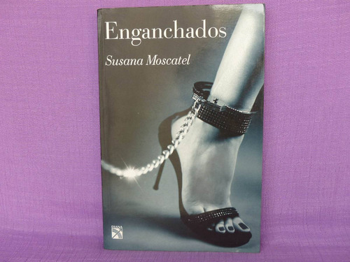 Susana Moscatel, Enganchados, Diana, México, 2012, 190 Págs.