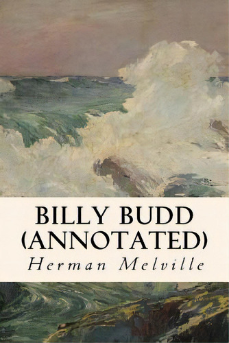Billy Budd (annotated), De Melville, Herman. Editorial Createspace, Tapa Blanda En Inglés