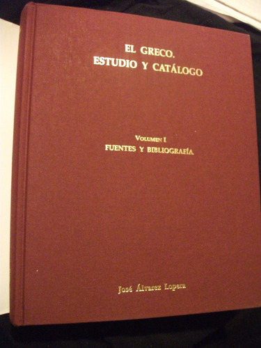 El Greco Estudio Y Catálogo, José Álvarez Lopera. Vol 1.-