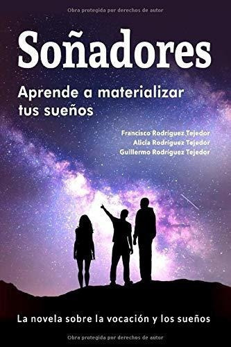 Soñadores Aprende A Materializar Tus Sueños -..., De Tejedor, Francisco Rodríg. Editorial Independently Published En Español
