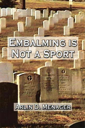 Embalming Is Not A Sport, De Menager, Arlin D.. Editorial Authorhouse, Tapa Blanda En Inglés