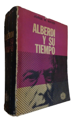 Alberdi Y Su Tiempo. Jorge M. Mayer. Eudeba