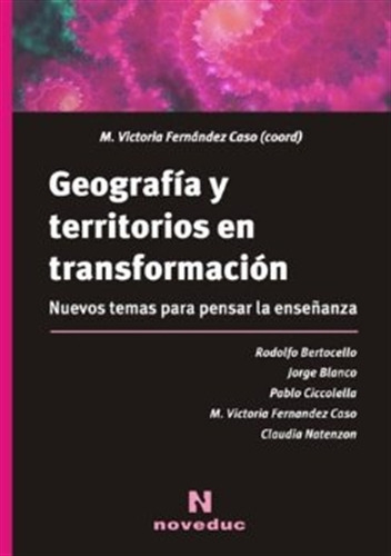 Geografia Y Territorios En Transformacion, De Fernandez Caso, Maria Victoria. Editorial Novedades Educativas, Tapa Blanda En Español