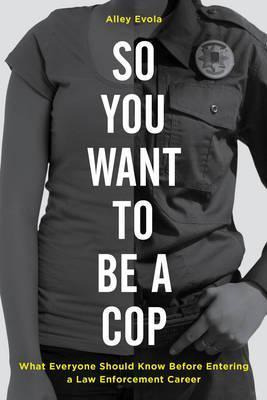 Libro So You Want To Be A Cop : What Everyone Should Know...