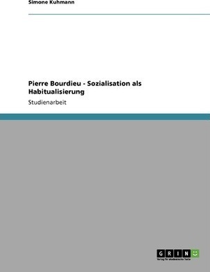 Pierre Bourdieu - Sozialisation Als Habitualisierung - Si...