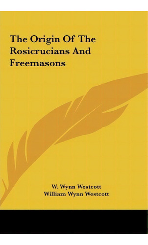 The Origin Of The Rosicrucians And Freemasons, De W Wynn Westcott. Editorial Kessinger Publishing, Tapa Dura En Inglés