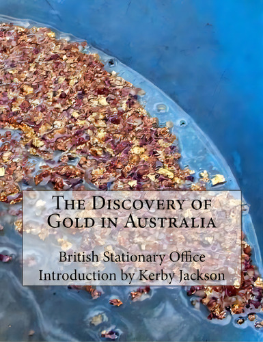 The Discovery Of Gold In Australia, De British Stationary Office., Vol. 1. Editorial Createspace, Tapa Blanda En Inglés