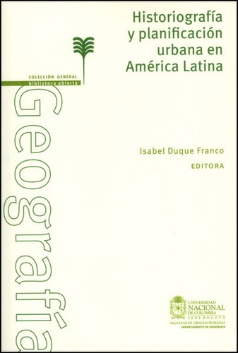 Historiografía y planificación urbana en América Latina, de Isabel Duque Franco. Serie 9587615333, vol. 1. Editorial Universidad Nacional de Colombia, tapa blanda, edición 2013 en español, 2013