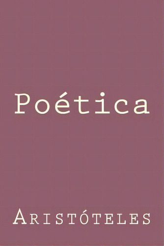Poética, De Aristóteles. Editorial Createspace, Tapa Blanda En Español