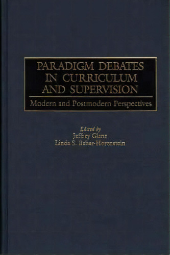 Paradigm Debates In Curriculum And Supervision, De Linda S. Behar-horenstein. Editorial Abc Clio, Tapa Dura En Inglés