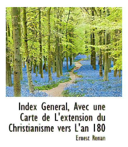 Index G N Ral, Avec Une Carte De L'extension Du Christianisme Vers L'an 180, De Renan, Ernest. Editorial Bibliobazaar, Tapa Blanda En Inglés