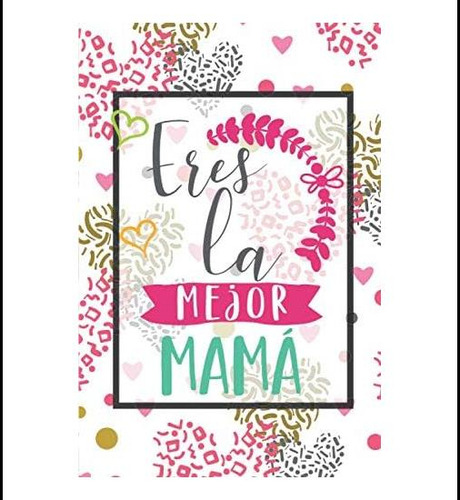 Libro: Eres La Mejor Mamá: Día De La Madre Regalo Para Las