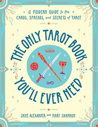 The Only Tarot Book You'll Ever Need : A Modern Guide To ...