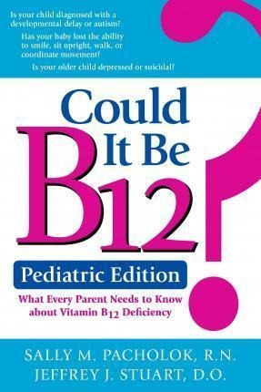 Could It Be B12? -- Pediatric Edition - Sally Pacholok (p...