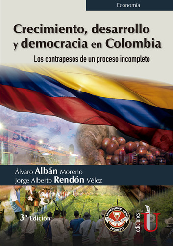 Crecimiento, Desarrollo Y Democracia En Colombia. Los Contrapesos De Un Proceso Incompleto, De Jorge Alberto Rendón. Editorial Ediciones De La U Ltda, Tapa Blanda En Español