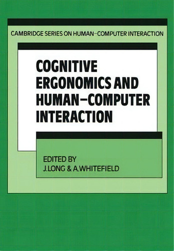 Cognitive Ergonomics And Human-computer Interaction, De J. Long. Cambridge Series On Human-computer Interaction, Vol. 1. Editorial Cambridge University Press, Tapa Blanda En Inglés