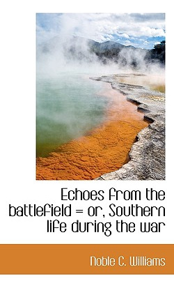 Libro Echoes From The Battlefield = Or, Southern Life Dur...