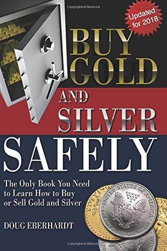 Buy Gold And Silver Safely - Updated For 2018: The Only Book You Need To Learn How To Buy Or Sell Gold And Silver, De Eberhardt, Doug. Editorial Doug Eberhardt, Tapa Blanda En Inglés