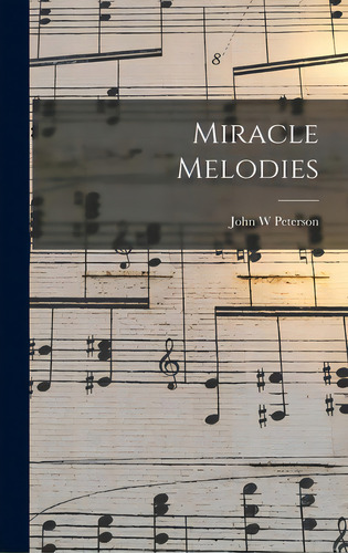 Miracle Melodies, De Peterson, John W.. Editorial Hassell Street Pr, Tapa Dura En Inglés