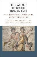 The World Through Roman Eyes : Anthropological Approaches...