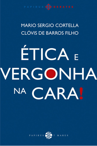 Ética e vergonha na cara!, de Cortella, Mario Sergio. Série Papirus Debates M. R. Cornacchia Editora Ltda., capa mole em português, 2014