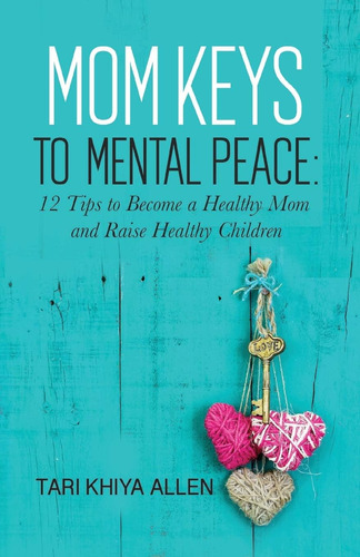Libro: Mom Keys To Mental Peace: 12 Tips To Become A Healthy