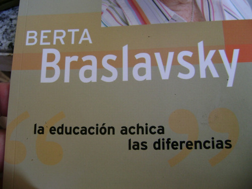 La Educacion Achica Las Diferencias. Berta Braslavsky. C/nvo