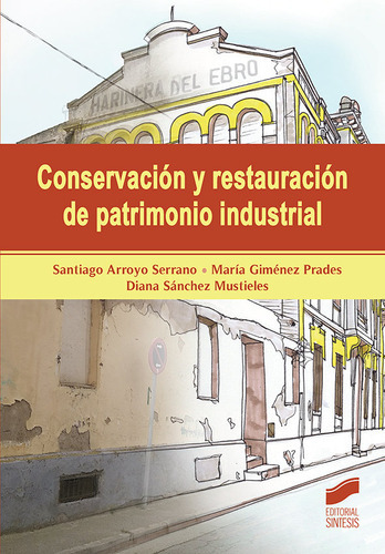 Conservaciãâ³n Y Restauraciãâ³n De Patrimonio Industrial, De Arroyo Serrano, Santiago. Editorial Sintesis, Tapa Blanda En Español