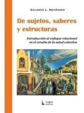 De Sujetos Saberes Y Estructuras Eduardo Menendez