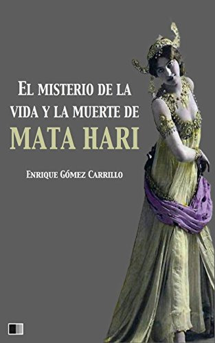 El Misterio De La Vida Y La Muerte De Mata Hari (spanish Edi