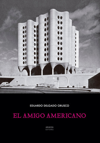 El Amigo Americano, De Delgado Orusco, Eduardo. Editorial Abada Editores, Tapa Blanda En Español