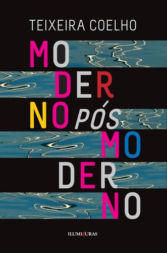 Moderno pós moderno, de Coelho, Teixeira. Editora Iluminuras Ltda., capa mole em português, 2000