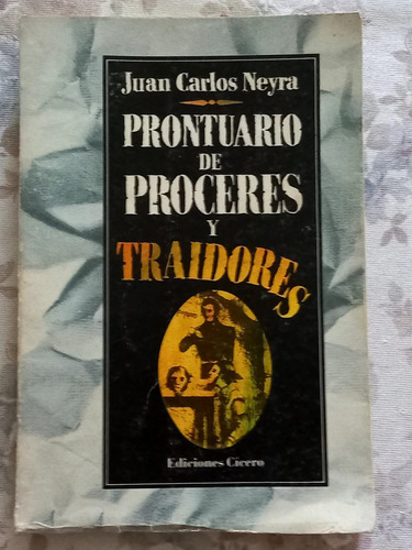 Prontuario De Próceres Y Traidores - Juan Carlos Neyra