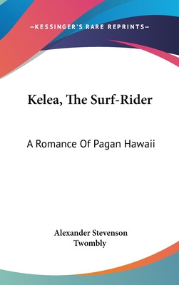 Libro Kelea, The Surf-rider: A Romance Of Pagan Hawaii - ...