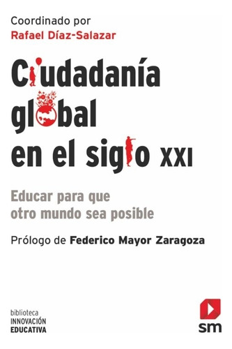 Ciudadania Global En El Siglo Xxi - Educar Para Que Otro Mun