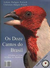 Livro Os Doze Cantos Do Brasil :  O Folclore De 12 Das Mais Belas Aves Brasileiras - Frisch, Johan Dalgas  E Christian Dalgas [2007] (Usado)